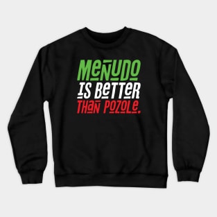 Menudo is Better than Pozole Crewneck Sweatshirt